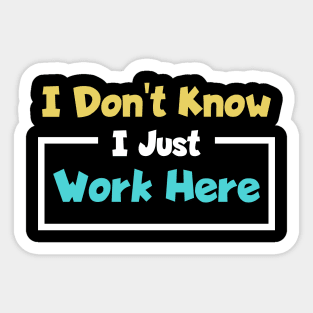 I Don't Know I Just Work Here Funny Saying Sticker